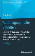 Autobiographische Schriften: Leben Im Widerspruch - Versuch Einer Intellektuellen Autobiographie. Nebenbei Geschehen - Erinnerungen. Texte Aus Dem