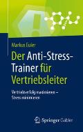 Der Anti-Stress-Trainer F?r Vertriebsleiter: Vertriebserfolg Maximieren - Stress Minimieren