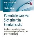 Potentiale Passiver Sicherheit in Frontalcrashs: Kopfbelastungen Bei Geringer Und Vorderwagenoptimierung F?r Gro?e ?berdeckung