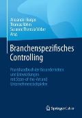Branchenspezifisches Controlling: Praxishandbuch Der Besonderheiten Und Entwicklungen Mit State-Of-The-Art Und Unternehmensbeispielen