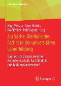 Zur Sache. Die Rolle Des Faches in Der Universit?ren Lehrerbildung: Das Fach Im Diskurs Zwischen Fachwissenschaft, Fachdidaktik Und Bildungswissenscha