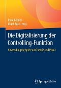 Die Digitalisierung Der Controlling-Funktion: Anwendungsbeispiele Aus Theorie Und PRAXIS