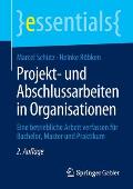 Projekt- Und Abschlussarbeiten in Organisationen: Eine Betriebliche Arbeit Verfassen F?r Bachelor, Master Und Praktikum
