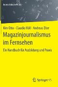 Magazinjournalismus Im Fernsehen: Ein Handbuch F?r Ausbildung Und PRAXIS