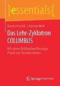 Das Lehr-Zyklotron Columbus: Mit Einem Teilchenbeschleuniger Physik Und Technik Erleben