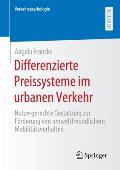 Differenzierte Preissysteme Im Urbanen Verkehr: Nutzergerechte Gestaltung Zur F?rderung Von Umweltfreundlichem Mobilit?tsverhalten