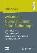 Vertrauen in Journalismus Unter Online-Bedingungen: Zum Einfluss Von Personenmerkmalen, Qualit?tswahrnehmungen Und Nachrichtennutzung