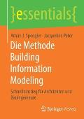 Die Methode Building Information Modeling: Schnelleinstieg F?r Architekten Und Bauingenieure