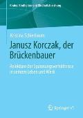 Janusz Korczak, Der Br?ckenbauer: Relekt?re Der Spannungsverh?ltnisse in Seinem Leben Und Werk
