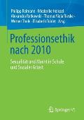 Professionsethik Nach 2010: Sexualit?t Und Macht in Schule Und Sozialer Arbeit