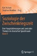 Soziologie Der Zwischenkriegszeit. Ihre Hauptstr?mungen Und Zentralen Themen Im Deutschen Sprachraum: Band 1