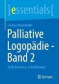 Palliative Logop?die - Band 2: Ethik, Beratung, Selbstf?rsorge