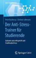 Der Anti-Stress-Trainer F?r Studierende: Gelassen Und Erfolgreich Zum Studienabschluss