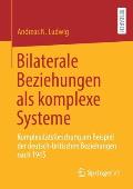 Bilaterale Beziehungen ALS Komplexe Systeme: Komplexit?tsforschung Am Beispiel Der Deutsch-Britischen Beziehungen Nach 1945