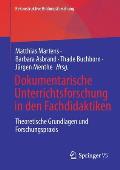 Dokumentarische Unterrichtsforschung in Den Fachdidaktiken: Theoretische Grundlagen Und Forschungspraxis