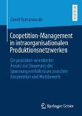 Coopetition-Management in Intraorganisationalen Produktionsnetzwerken: Ein Praktiken-Orientierter Ansatz Zur Steuerung Des Spannungsverh?ltnisses Zwis