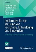 Indikatoren F?r Die Messung Von Forschung, Entwicklung Und Innovation: Steckbriefe Mit Hinweisen Zur Anwendung