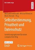 Selbstbestimmung, Privatheit Und Datenschutz: Gestaltungsoptionen F?r Einen Europ?ischen Weg