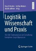 Logistik in Wissenschaft Und PRAXIS: Von Der Datenanalyse Zur Gestaltung Komplexer Logistikprozesse