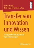 Transfer Von Innovation Und Wissen: Gelingensbedingungen Und Herausforderungen