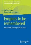 Empires to Be Remembered: Ancient Worlds Through Modern Times