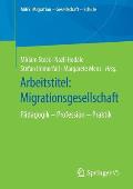 Arbeitstitel: Migrationsgesellschaft: P?dagogik - Profession - Praktik