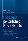 Handbuch Polizeiliches Einsatztraining: Professionelles Konfliktmanagement - Theorie, Trainingskonzepte Und Praxiserfahrungen