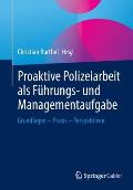Proaktive Polizeiarbeit ALS F?hrungs- Und Managementaufgabe: Grundlagen - PRAXIS - Perspektiven