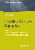 Friedrich Engels - Eine Biographie 2: Band 2: Friedrich Engels Und Der Aufstieg Der Arbeiterbewegung in Europa