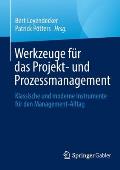 Werkzeuge F?r Das Projekt- Und Prozessmanagement: Klassische Und Moderne Instrumente F?r Den Management-Alltag