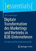 Digitale Transformation Des Marketings Und Vertriebs in B2b-Unternehmen: Konzepte Und Anwendungsbeispiele