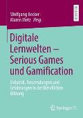 Digitale Lernwelten - Serious Games Und Gamification: Didaktik, Anwendungen Und Erfahrungen in Der Beruflichen Bildung