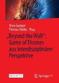 Beyond the Wall Game of Thrones Aus Interdisziplin?rer Perspektive