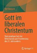 Gott Im Liberalen Christentum: Vom Gn?digen Gott Der Reformation Zum Posttheismus Des 21. Jahrhunderts