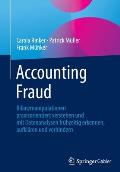 Accounting Fraud: Bilanzmanipulationen Praxisorientiert Verstehen Und Mit Datenanalysen Fr?hzeitig Erkennen, Aufkl?ren Und Verhindern