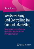Werbewirkung Und Controlling Im Content-Marketing: Wirkmechanismen Erkennen, Controlling Optimieren Und Strategie Anpassen