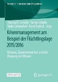 Krisenmanagement Am Beispiel Der Fl?chtlingslage 2015/2016: Akteure, Zusammenarbeit Und Der Umgang Mit Wissen