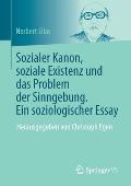 Sozialer Kanon, Soziale Existenz Und Das Problem Der Sinngebung. Ein Soziologischer Essay: Herausgegeben Von Christoph Egen