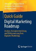 Quick Guide Digital Marketing Roadmap: Analyse, Konzeptentwicklung Und Erfolgsmessung Ihres Digitalen Marketings