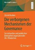 Die Verborgenen Mechanismen Der Governance: Zur Kulturellen Und Praktischen Bedingtheit Organisationaler (Re-)Produktion