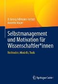 Selbstmanagement Und Motivation F?r Wissenschaftler*innen: Methoden, Modelle, Tools