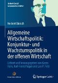 Allgemeine Wirtschaftspolitik: Konjunktur- Und Wachstumspolitik in Der Offenen Wirtschaft: Editiert Und Herausgegeben Von Karen Horn, Karl-Heinz Paqu?