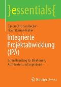 Integrierte Projektabwicklung (Ipa): Schnelleinstieg F?r Bauherren, Architekten Und Ingenieure