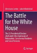 The Battle for the White House: The Us Presidential Election 2020 Under the Impression of Polarization, Coronavirus Pandemic and Social Tensions.
