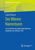 Der Wiener Narrenturm: Die Geschichte Der Nieder?sterreichischen Psychiatrie Von 1784 Bis 1870