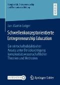 Schwellenkonzeptorientierte Entrepreneurship Education: Ein Wirtschaftsdidaktischer Ansatz Unter Ber?cksichtigung Komplexit?tswissenschaftlicher Theor