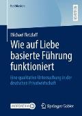 Wie Auf Liebe Basierte F?hrung Funktioniert: Eine Qualitative Untersuchung in Der Deutschen Privatwirtschaft