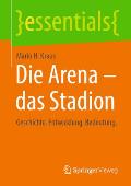Die Arena - Das Stadion: Geschichte. Entwicklung. Bedeutung.