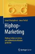 Hiphop-Marketing: Hiphop-Kultur Verstehen Und Authentische Marken Gestalten