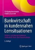 Bankwirtschaft in Kundennahen Lernsituationen: Problem- Und L?sungsorientiertes Lehrbuch F?r Bank- Und Finanzkaufleute